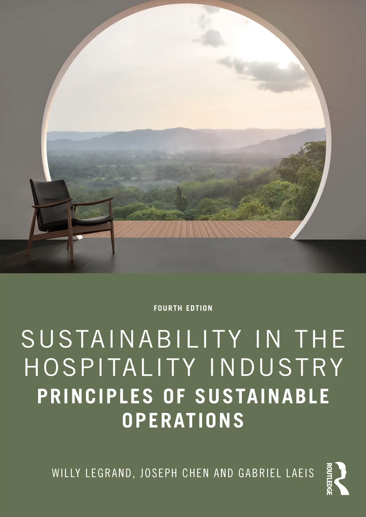 Sustainability in the Hospitality Industry: Principles of Sustainable Operations by Willy Legrand, Joseph Chen and Gabriel Laeis